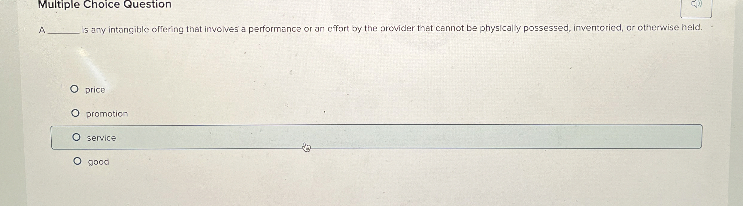  Multiple Choice Question A is any intangible offering that involves a
