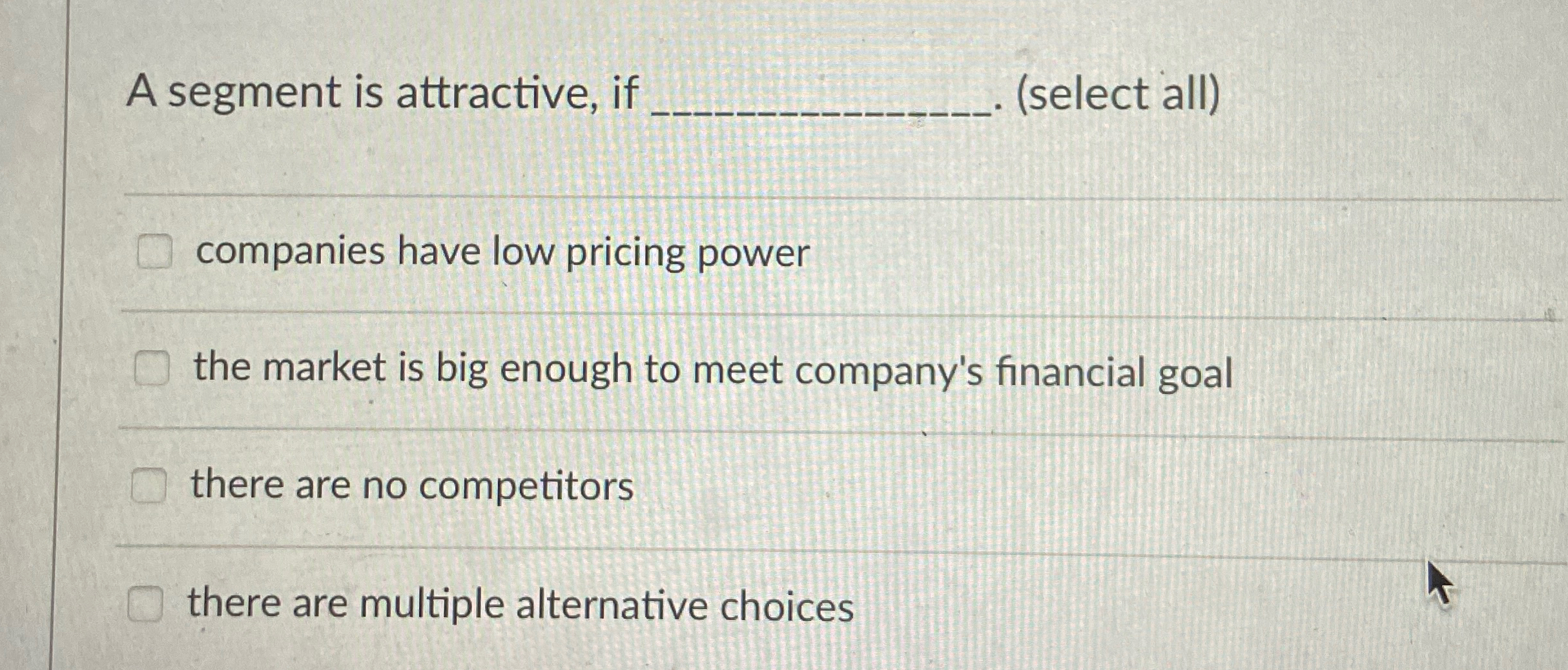  A segment is attractive, if (select all) companies have low pricing