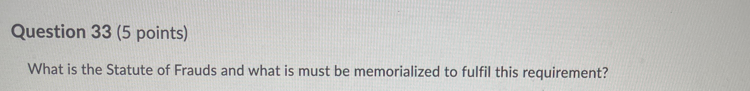  Question 33(5 points) What is the Statute of Frauds and what