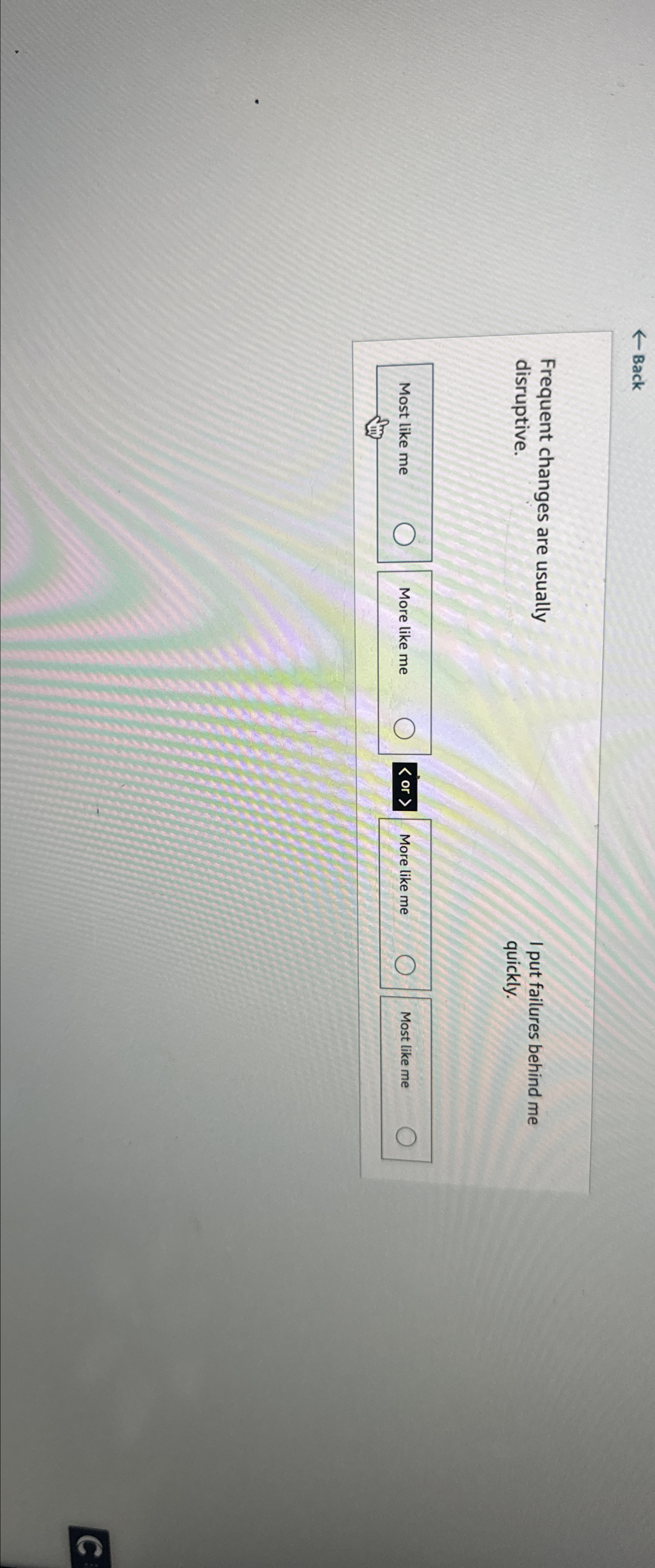  Back Frequent changes are usually I put failures behind me disruptive.