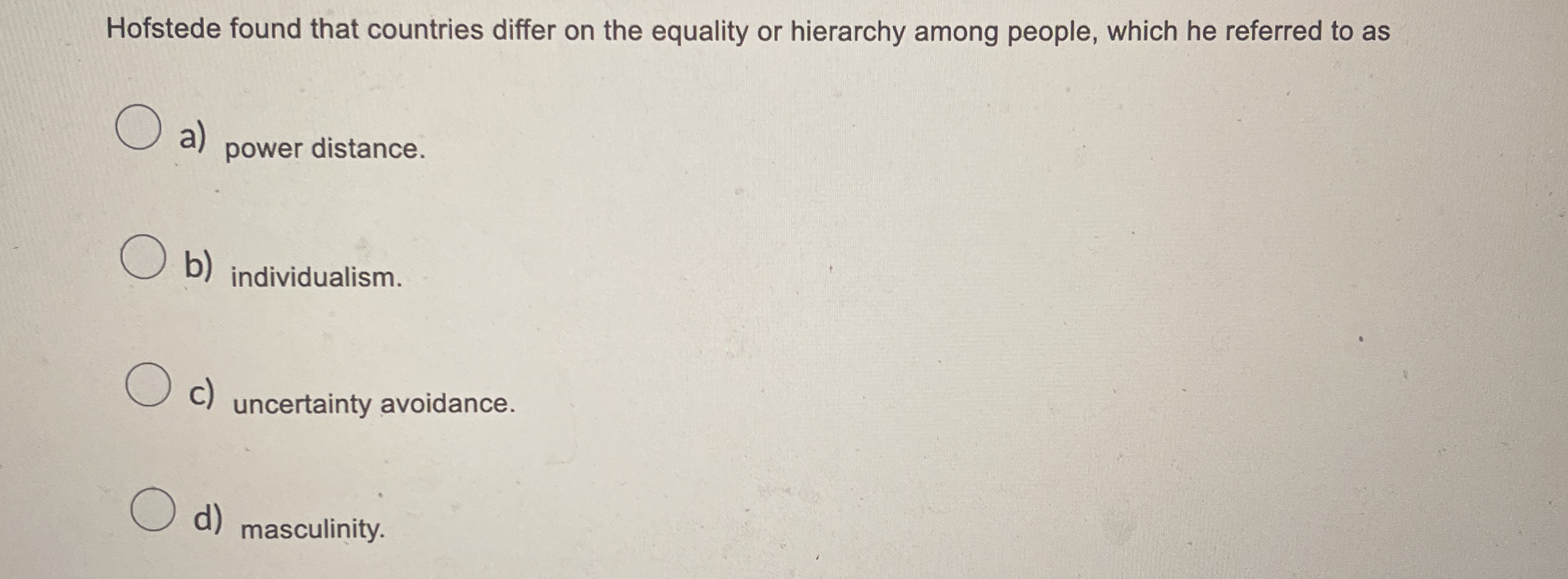  Hofstede found that countries differ on the equality or hierarchy among