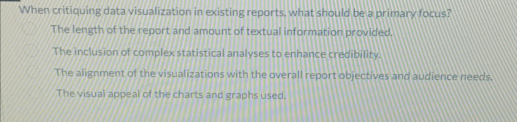  When critiquing data visualization in existing reports, what should be a
