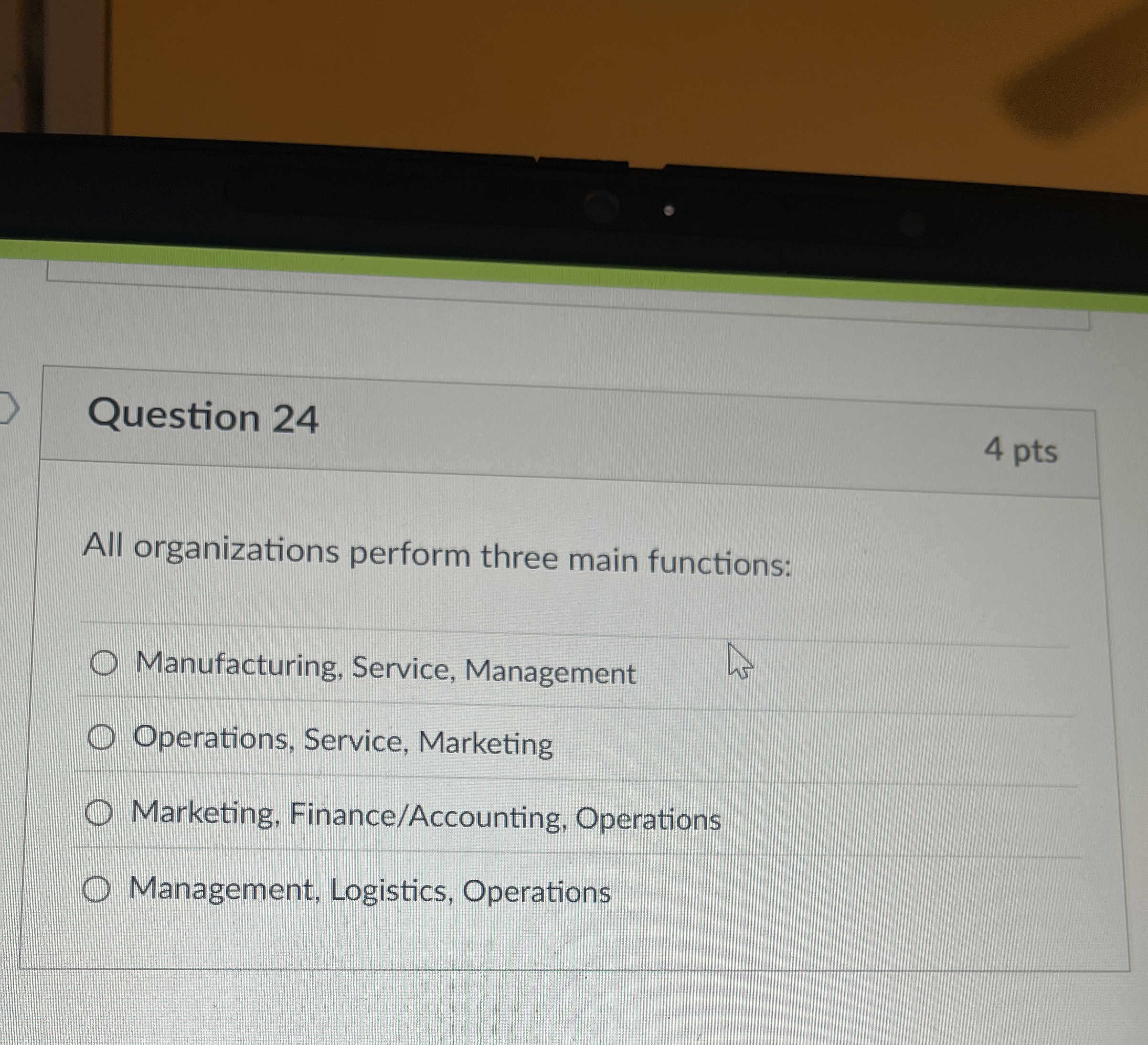  Question 24 4 pts All organizations perform three main functions: Manufacturing,
