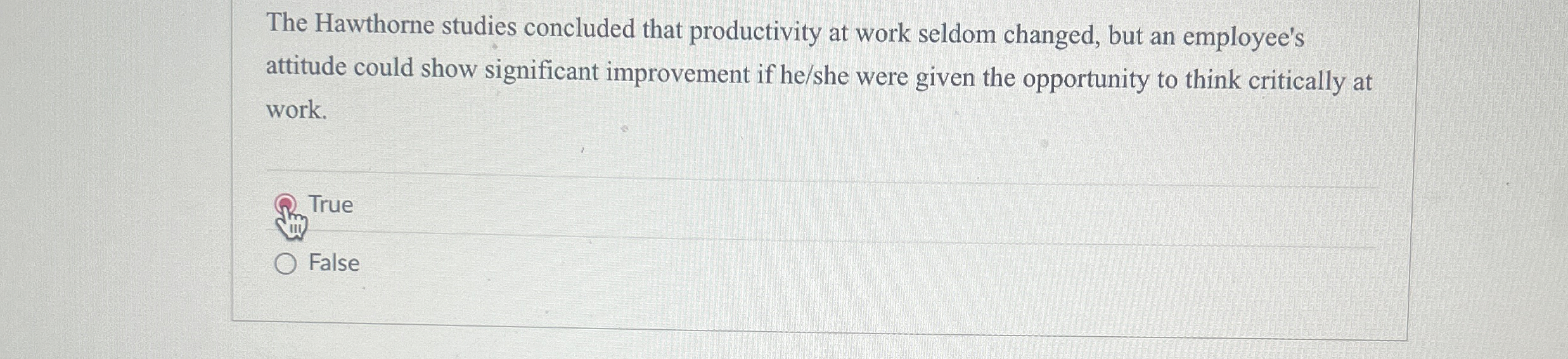  The Hawthorne studies concluded that productivity at work seldom changed, but