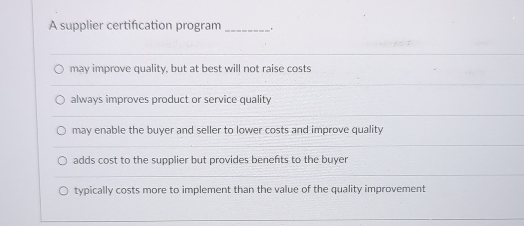  A supplier certification program may improve quality, but at best will