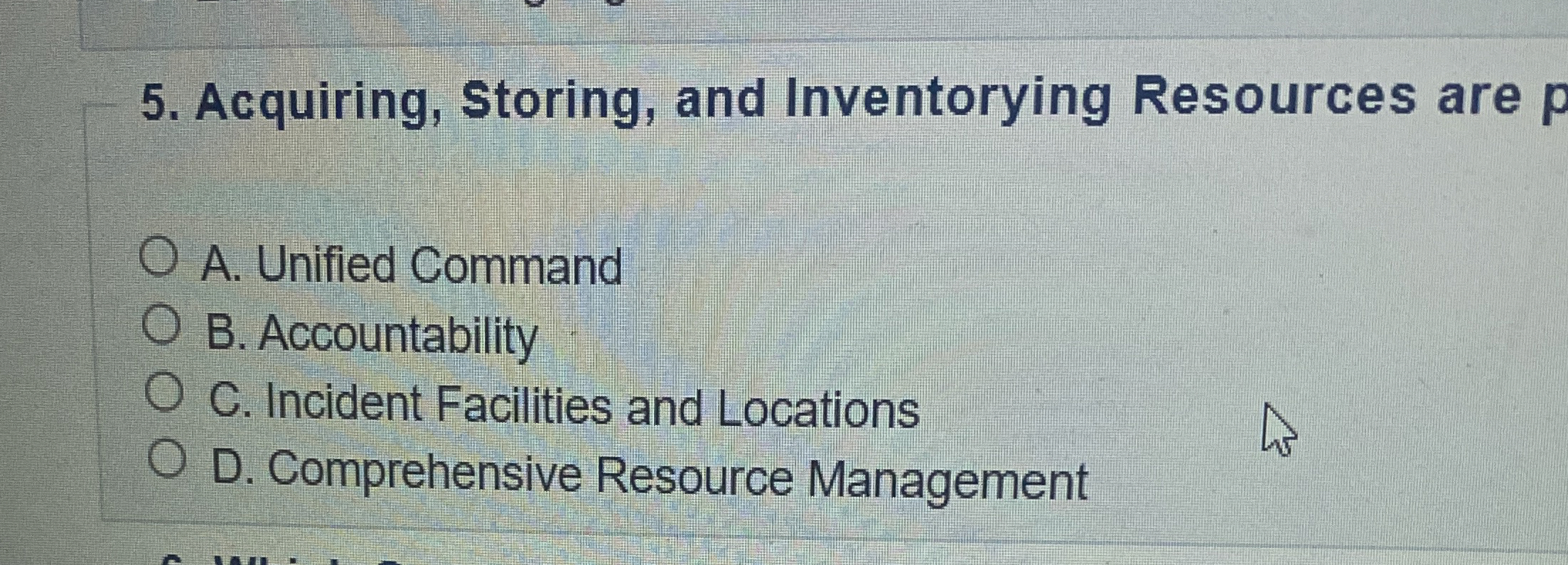  Acquiring, Storing, and Inventorying Resources are A. Unified Command B. Accountability