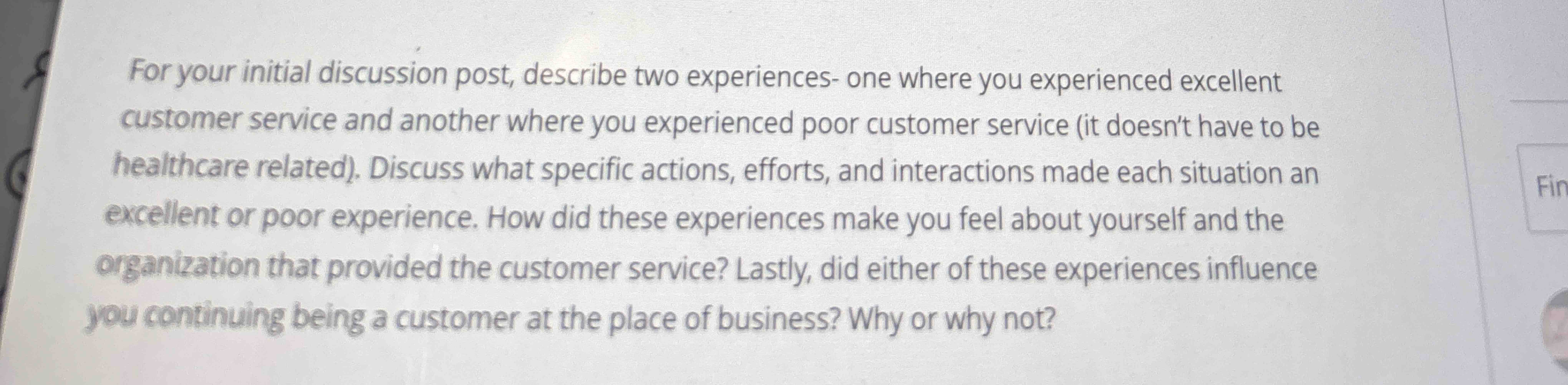  For your initial discussion post, describe two experiences- one where you