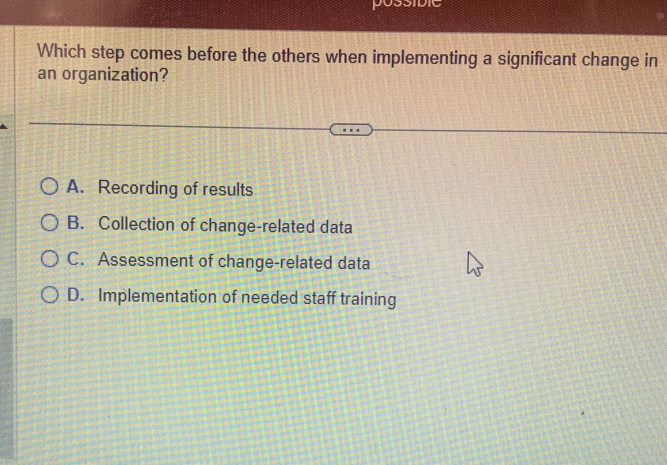  Which step comes before the others when implementing a significant change