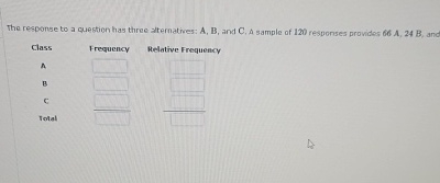  The response to a question has three alternatives: A,B, and C,A