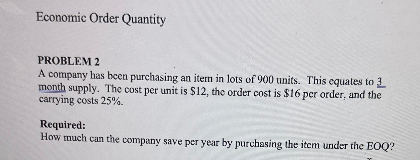  Economic Order Quantity PROBLEM 2 A company has been purchasing an