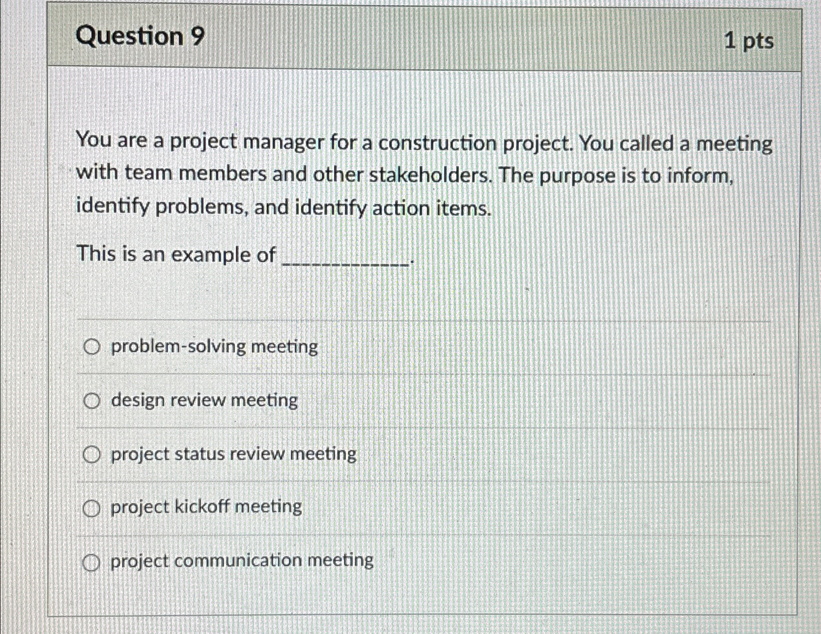  Question 9 1pts You are a project manager for a construction
