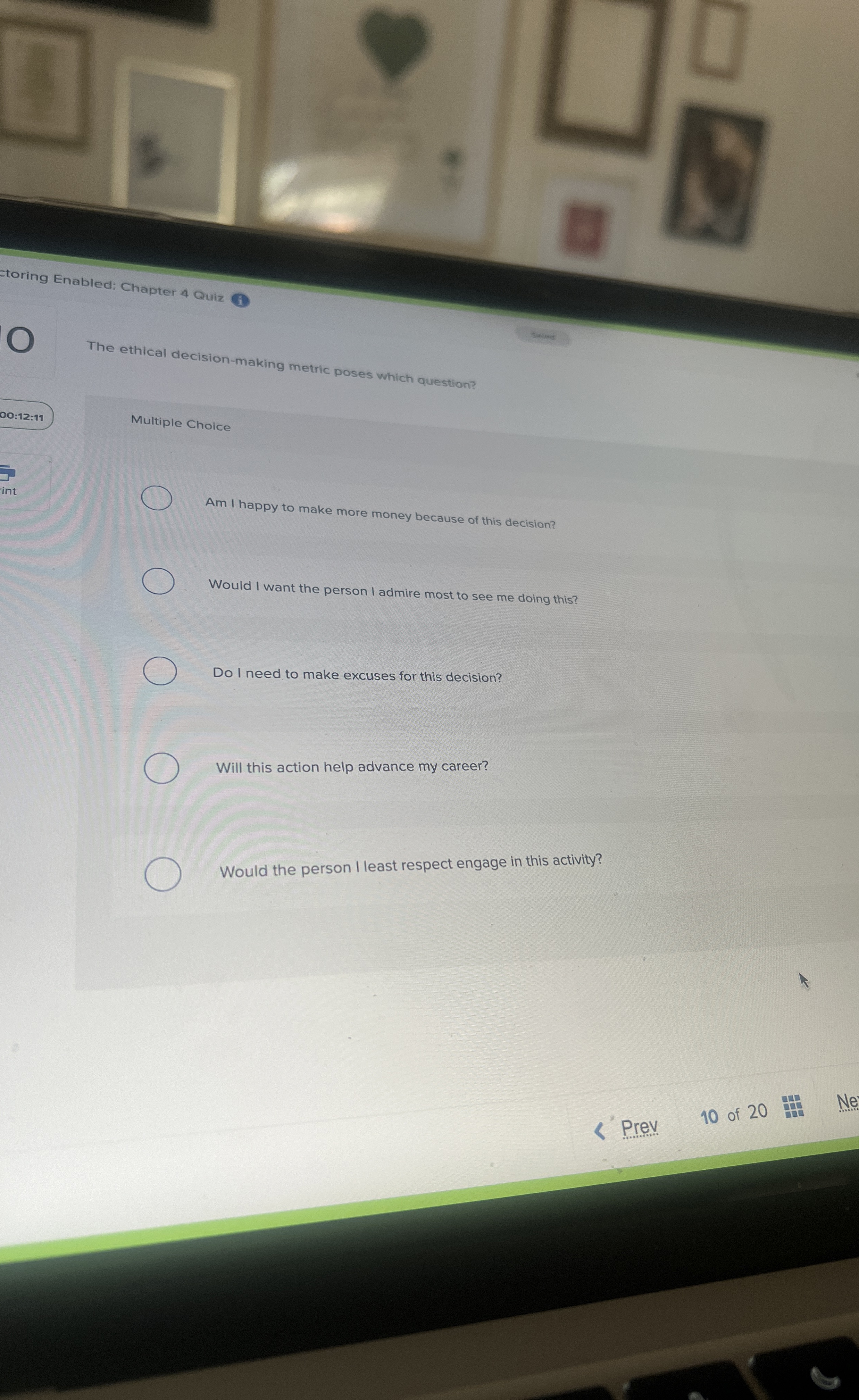  The ethical decision-making metric poses which question? Multiple Choice Am I