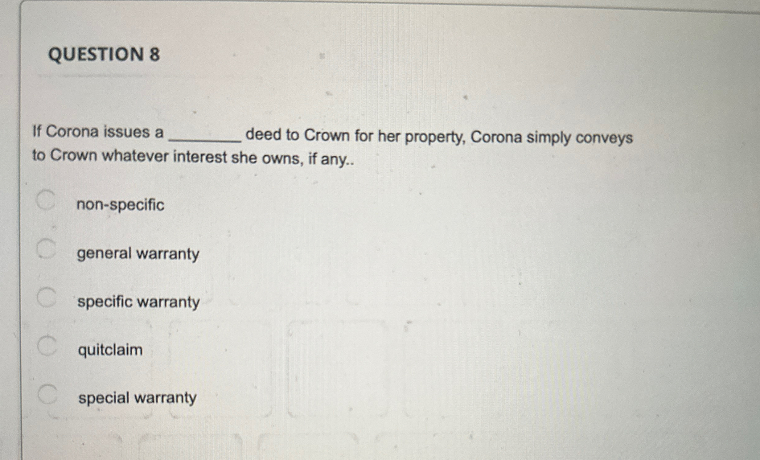  QUESTION 8 If Corona issues a deed to Crown for her