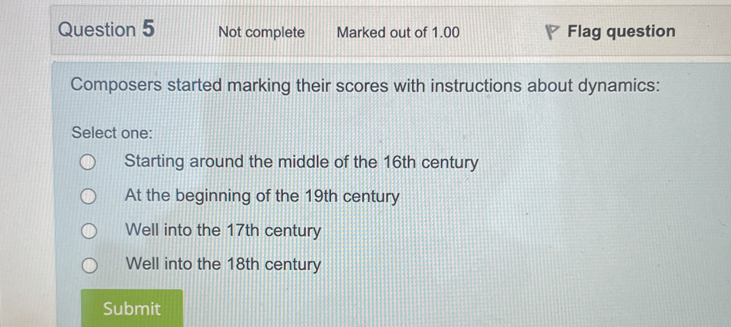  Composers started marking their scores with instructions about dynamics: Select one: