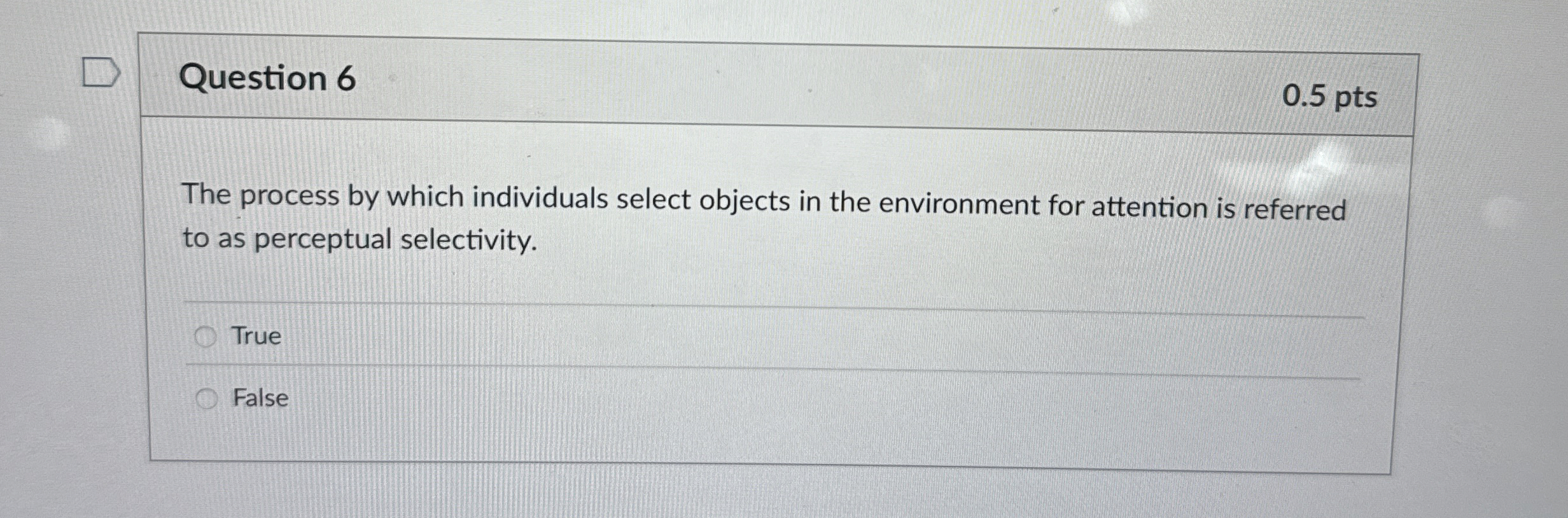  Question 6 The process by which individuals select objects in the