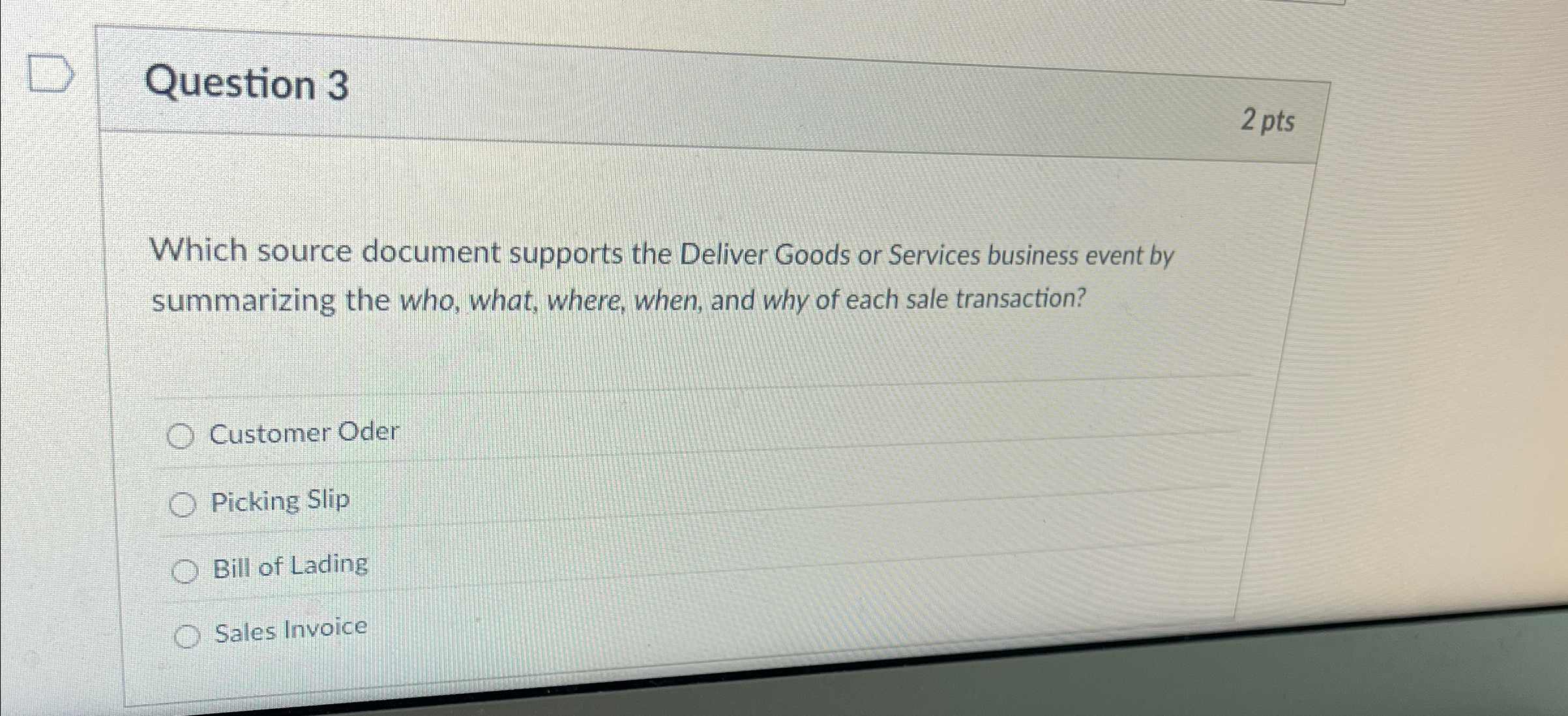  Question 3 2 pts Which source document supports the Deliver Goods