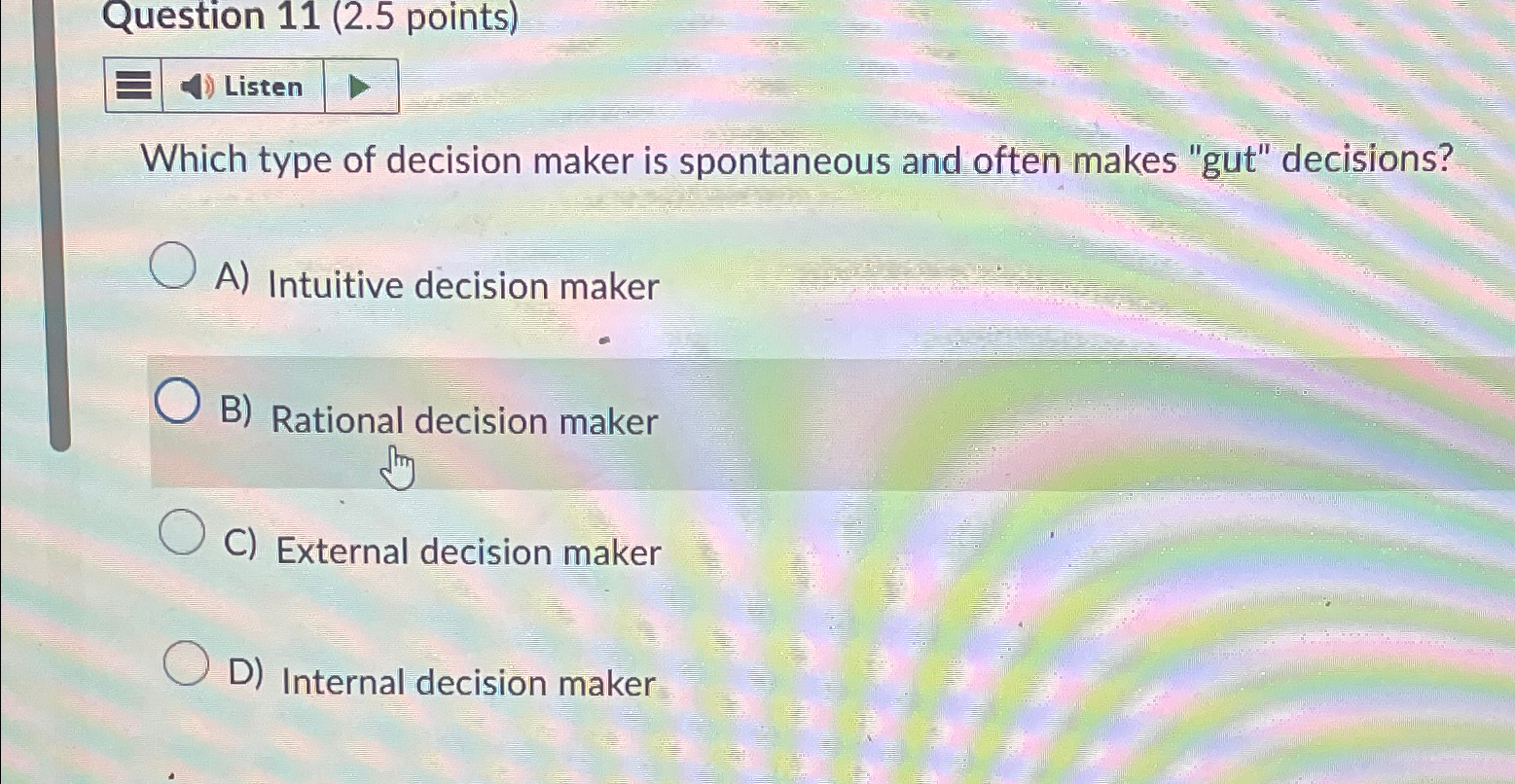  Question 11(2.5 points) Listen Which type of decision maker is spontaneous