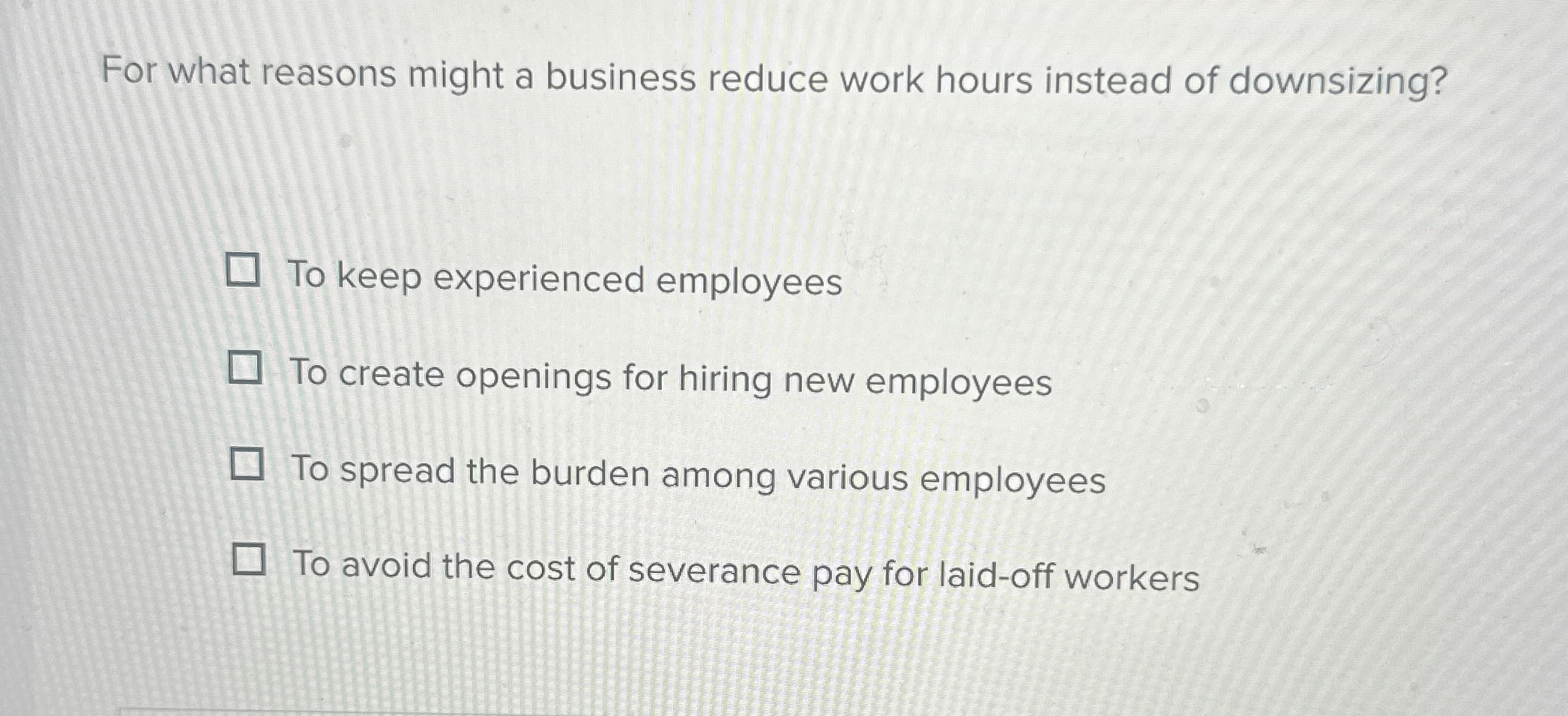  For what reasons might a business reduce work hours instead of