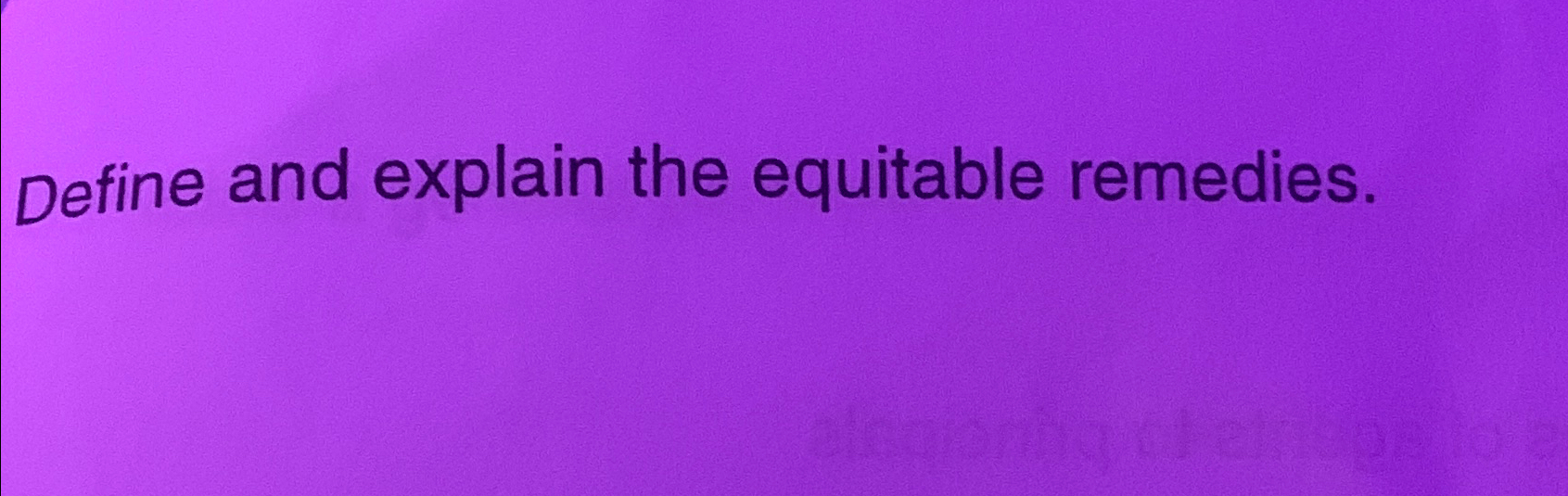  Define and explain the equitable remedies. 
