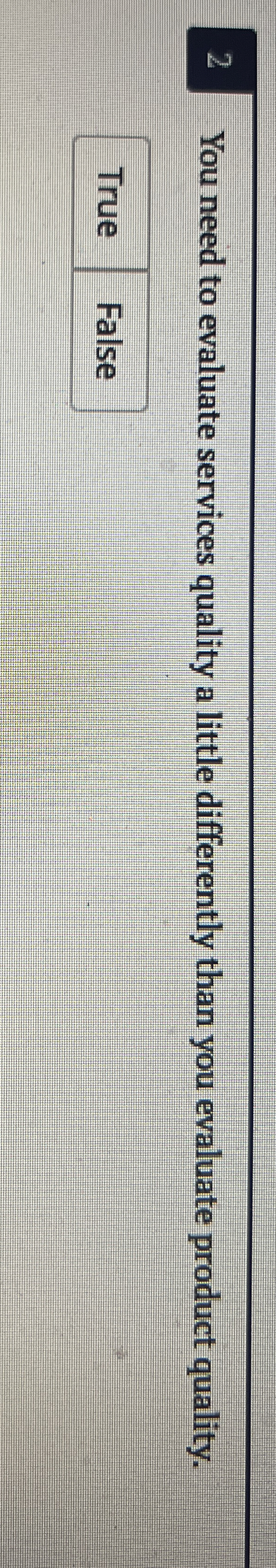  2 You need to evaluate services quality a little differently than
