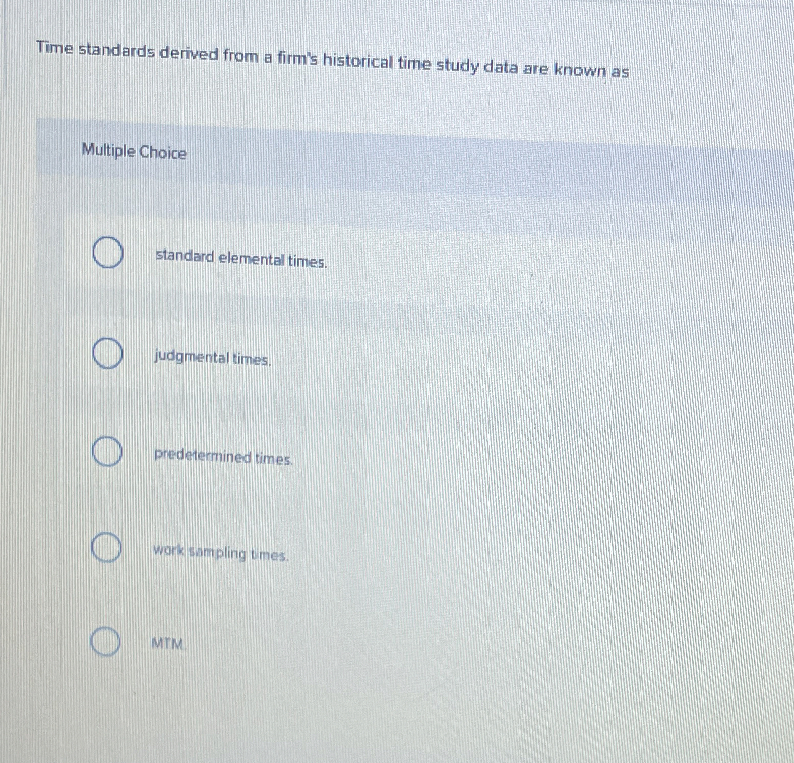  Time standards derived from a firm's historical time study data are
