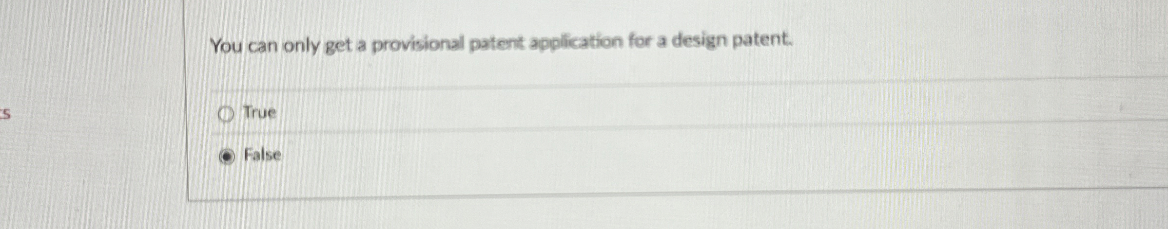  You can only get a provisional patent application for a design