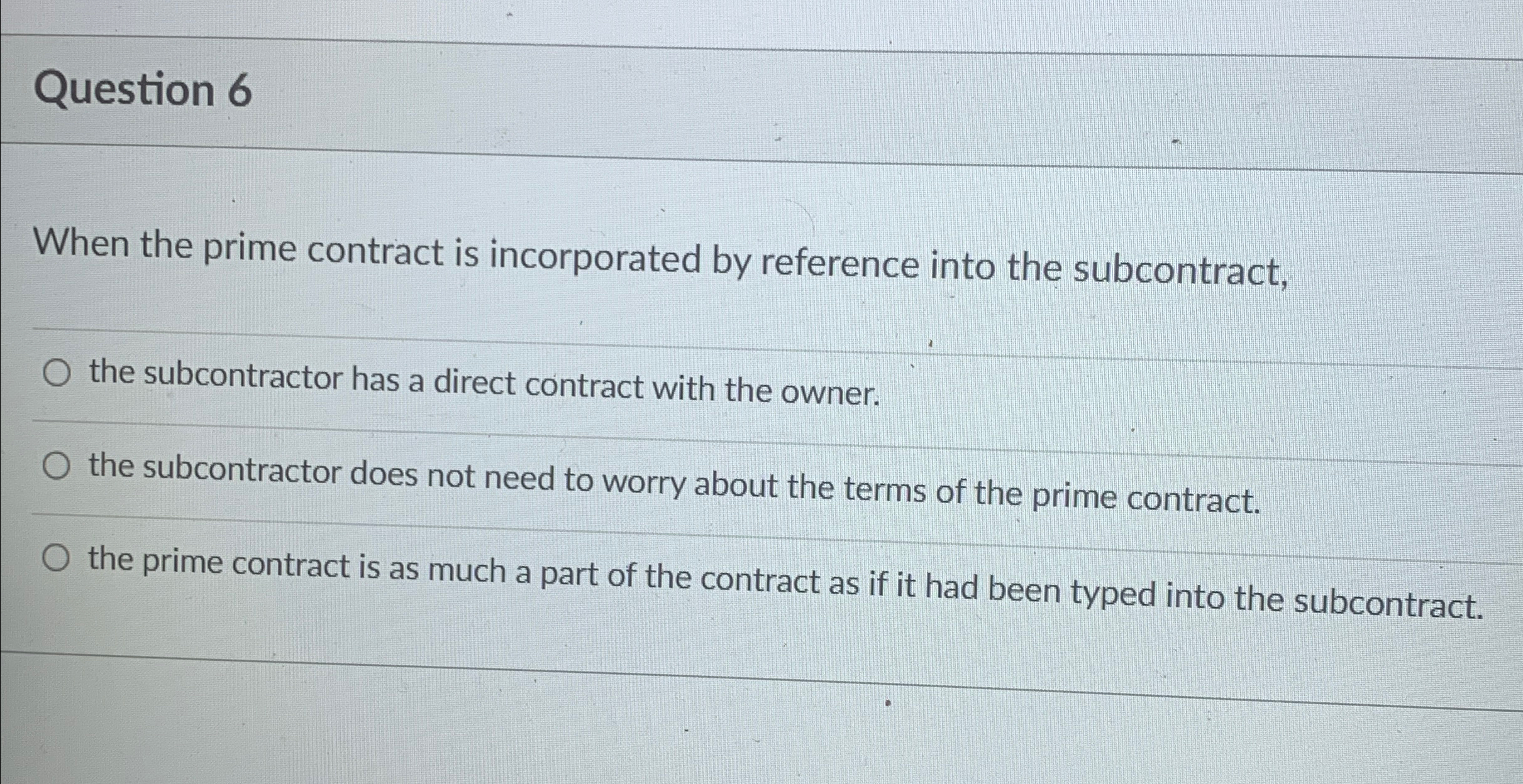  Question 6 When the prime contract is incorporated by reference into