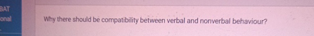  Why there should be compatibility between verbal and nonverbal behaviour? 
