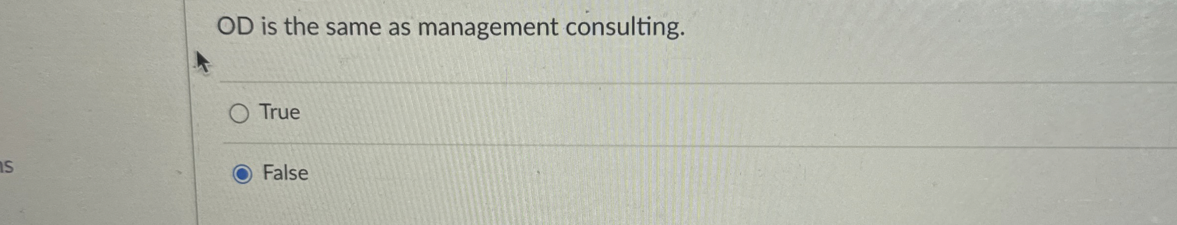  OD is the same as management consulting. True False 