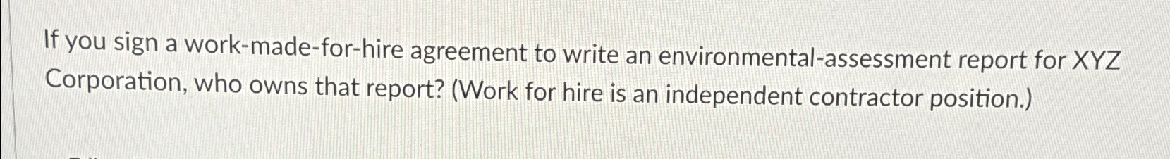  If you sign a work-made-for-hire agreement to write an environmental-assessment report