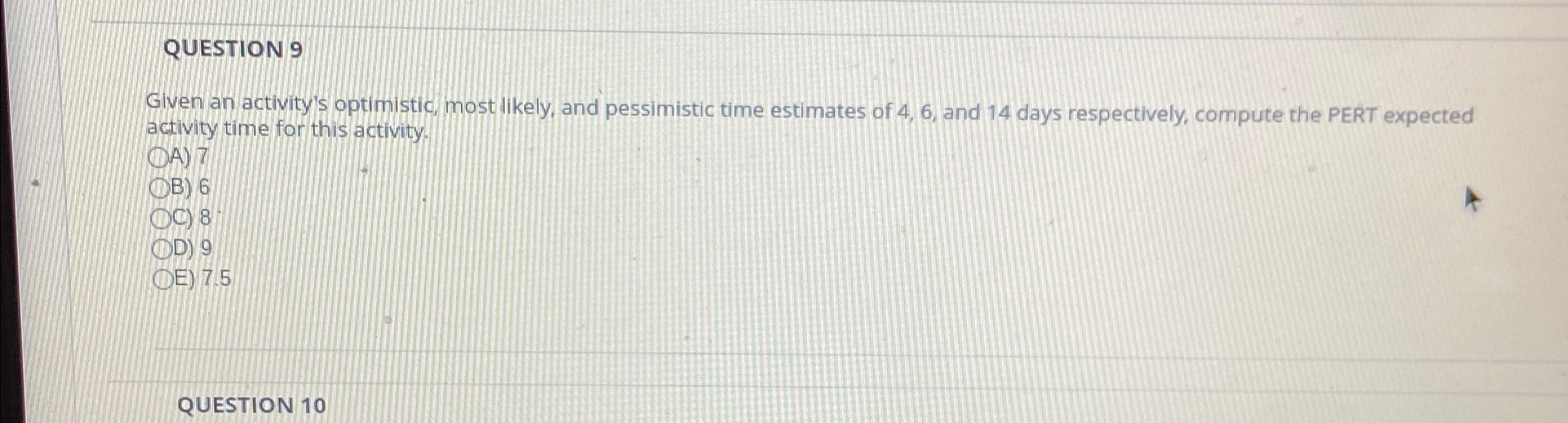  QUESTION 9 Given an activity's optimistic, most likely, and pessimistic time