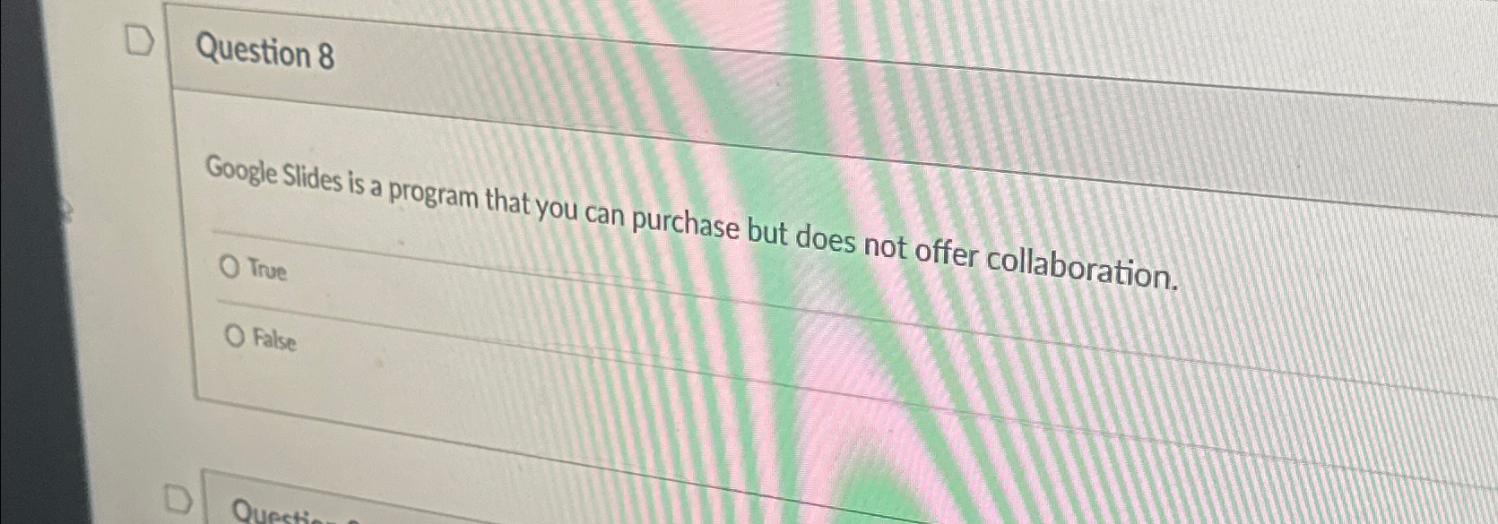  Question 8 Google Slides is a program that you can purchase