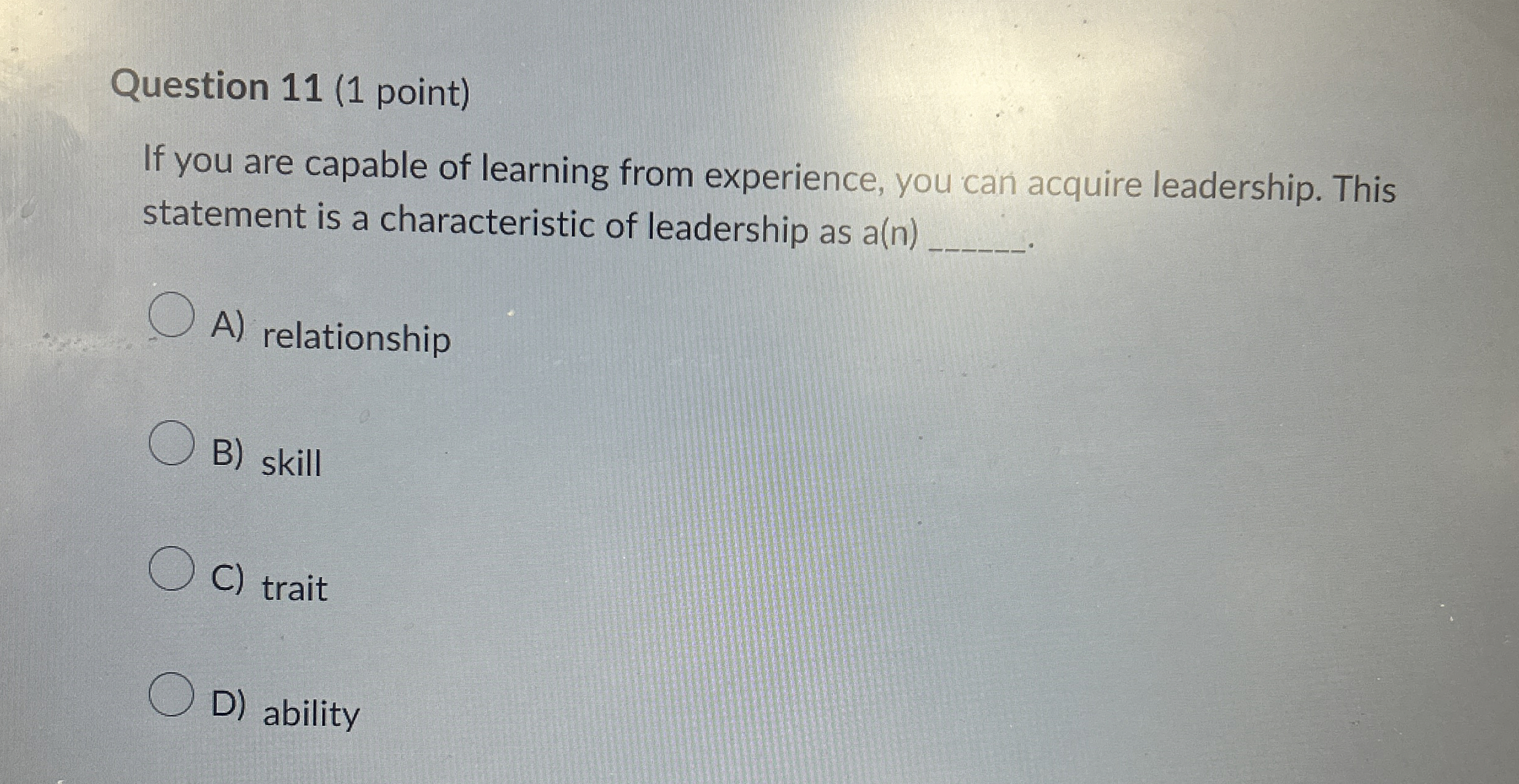  Question 11(1 point) If you are capable of learning from experience,