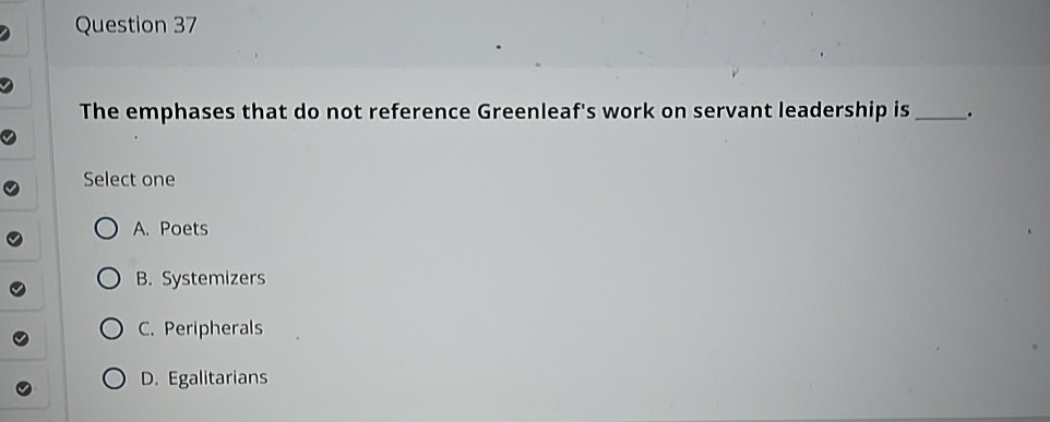  Question 37 The emphases that do not reference Greenleaf's work on