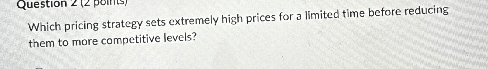  Which pricing strategy sets extremely high prices for a limited time