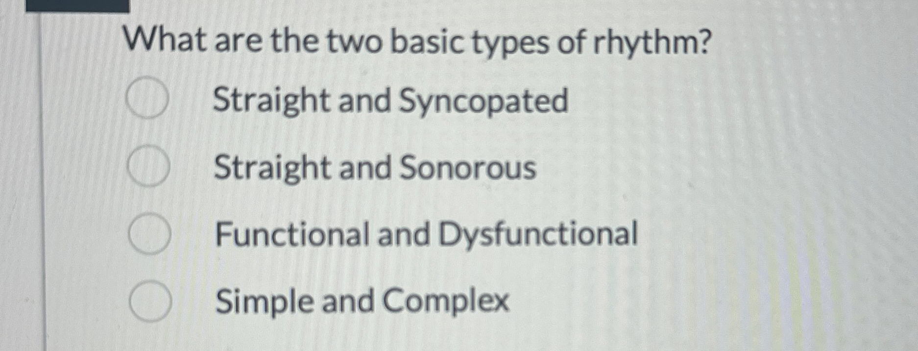  What are the two basic types of rhythm? Straight and Syncopated