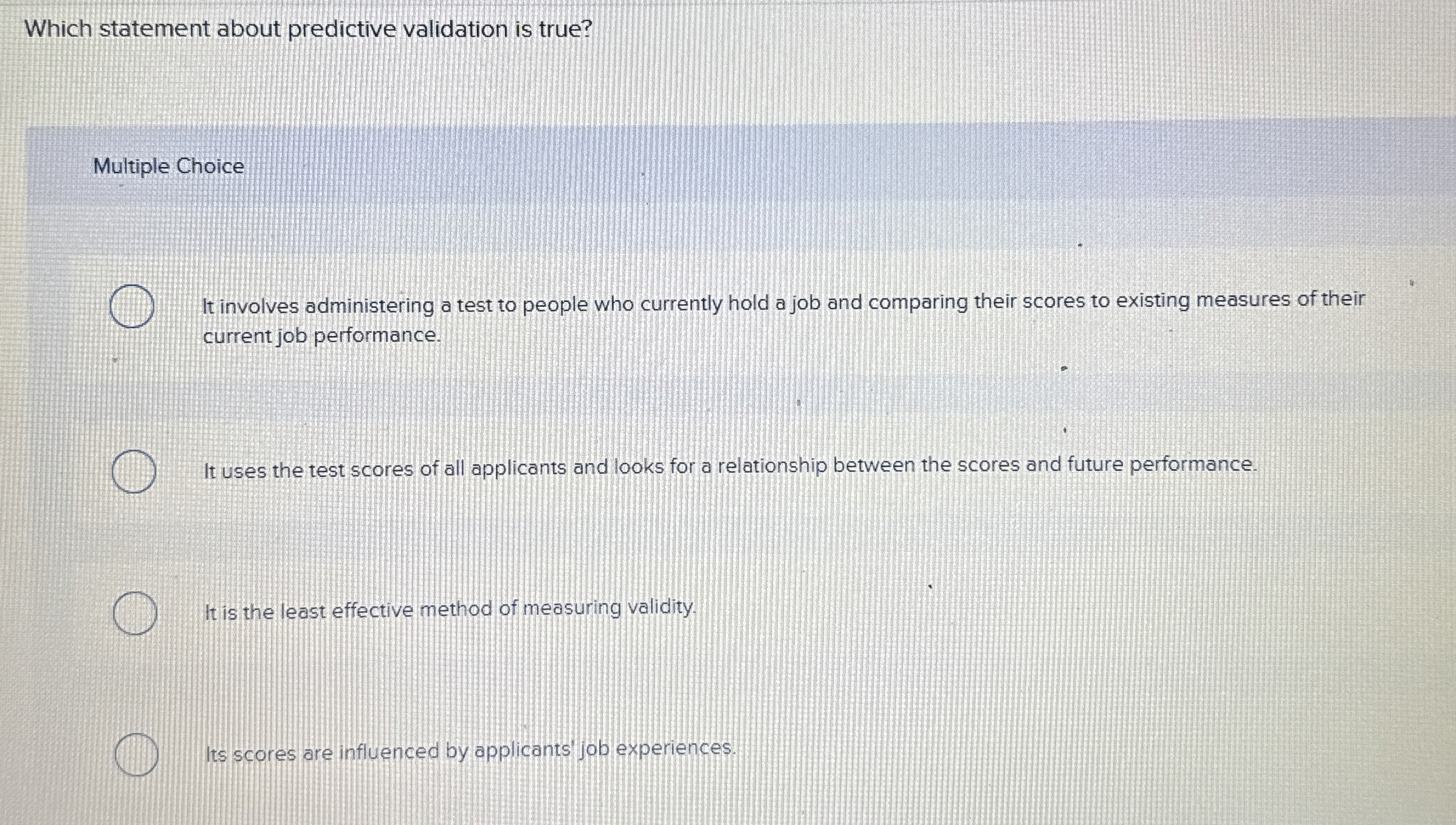  Which statement about predictive validation is true? Multiple Choice It involves