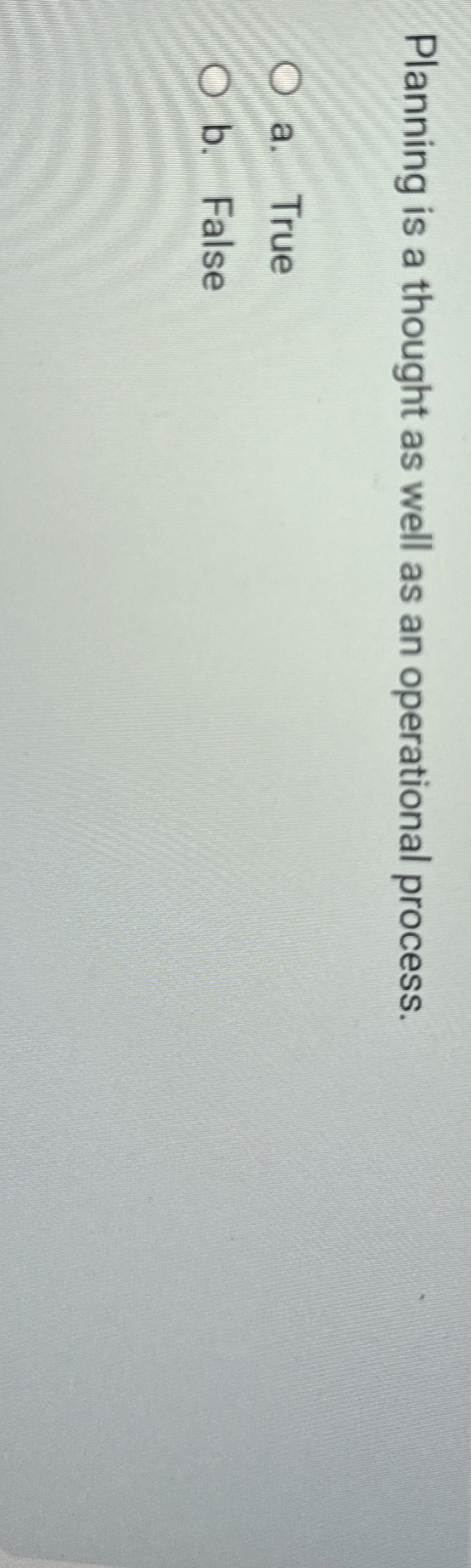  Planning is a thought as well as an operational process. a.