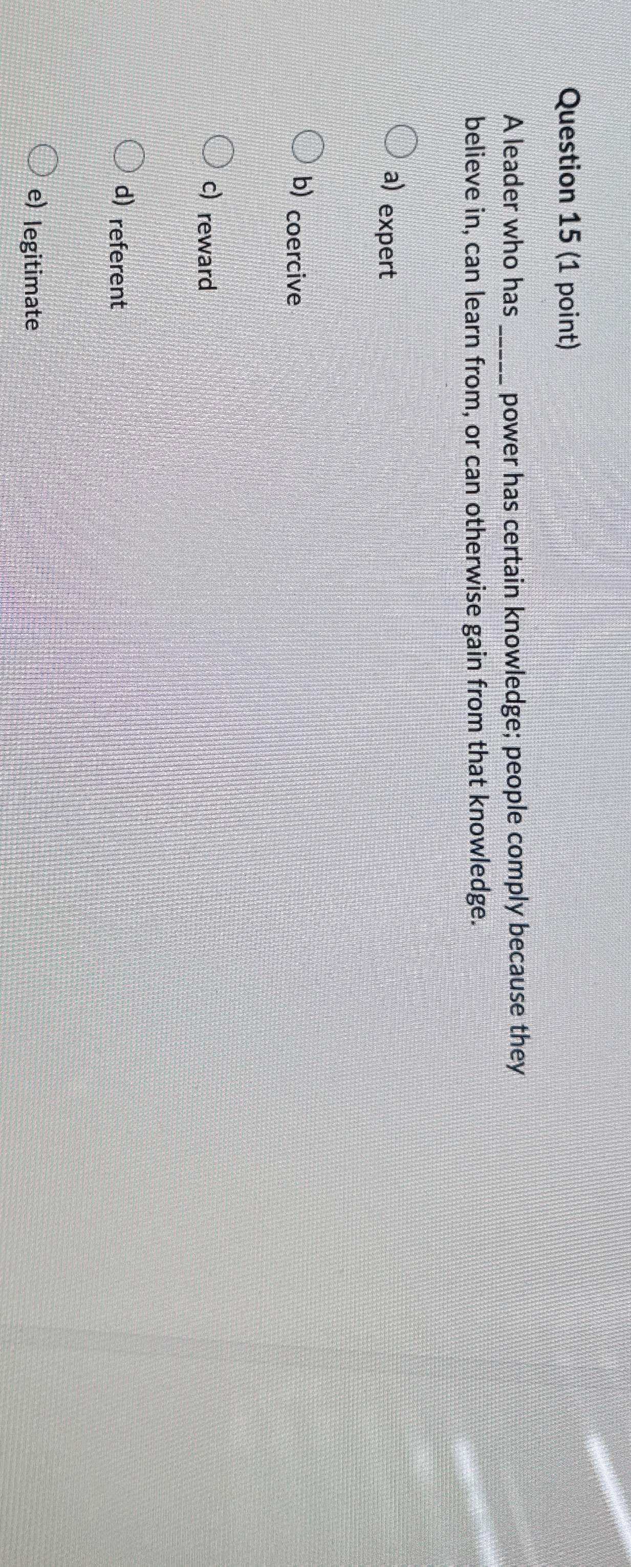  Question 15(1 point) A leader who has q, power has certain