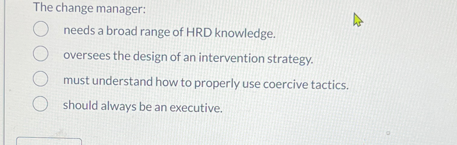  The change manager: needs a broad range of HRD knowledge. oversees
