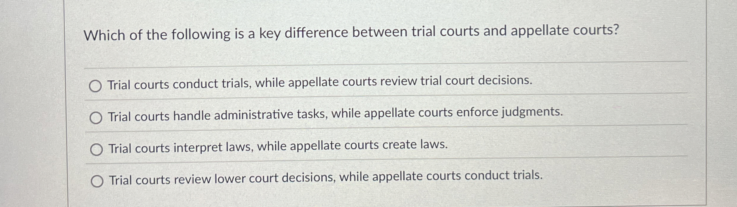  Which of the following is a key difference between trial courts