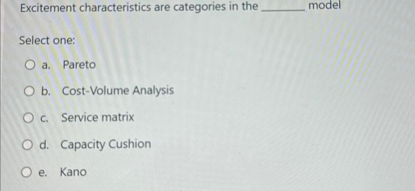 Excitement characteristics are categories in the model Select one: a. Pareto