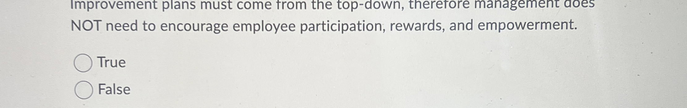  Improvement plans must come from the top-down, therefore management does NOT