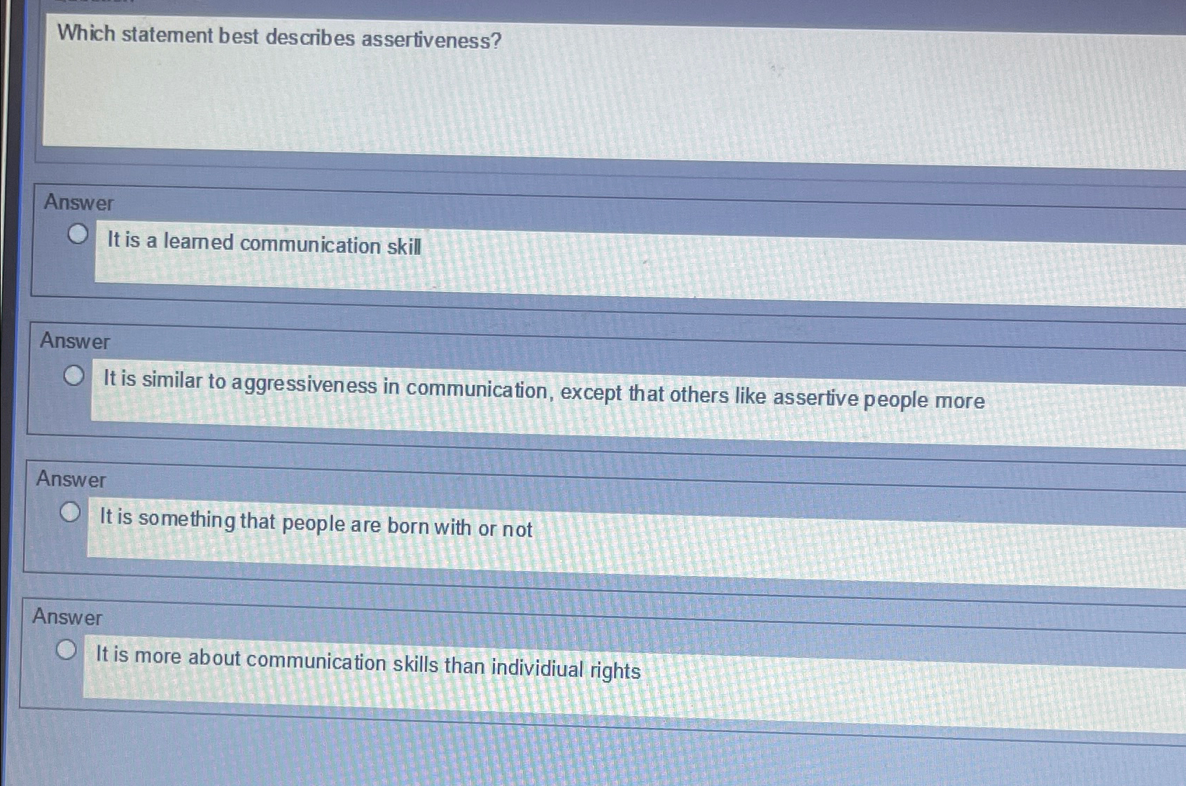  Which statement best describes assertiveness? Answer It is a learned communication
