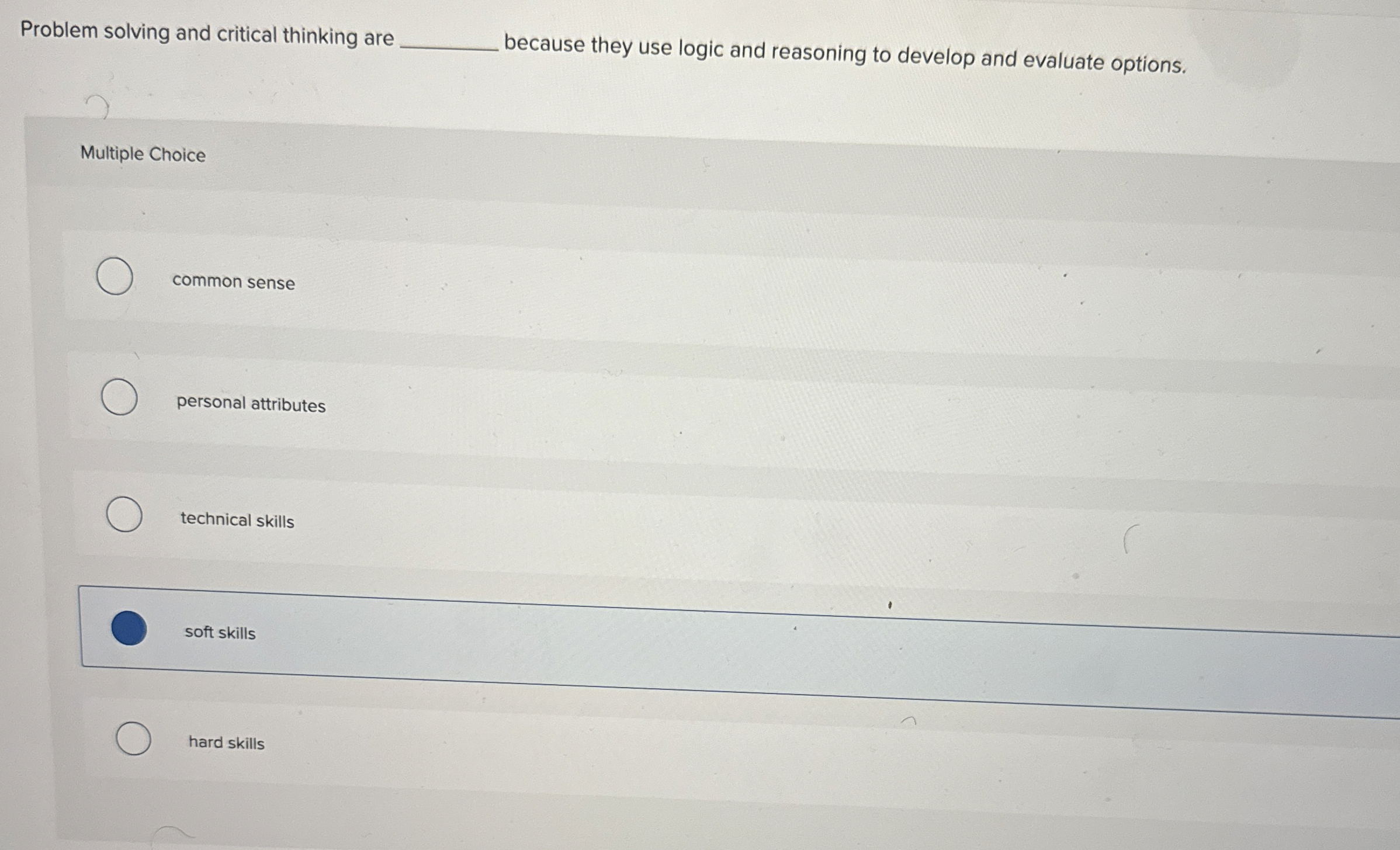  Problem solving and critical thinking are q, because they use logic