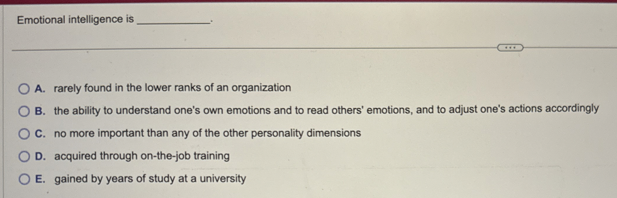  Emotional intelligence is A. rarely found in the lower ranks of