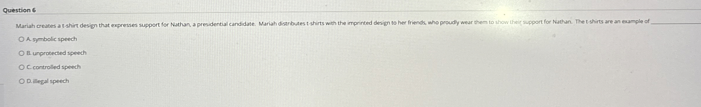 Question 6 A. symbolic speech B. unprotected speech C controlled speech