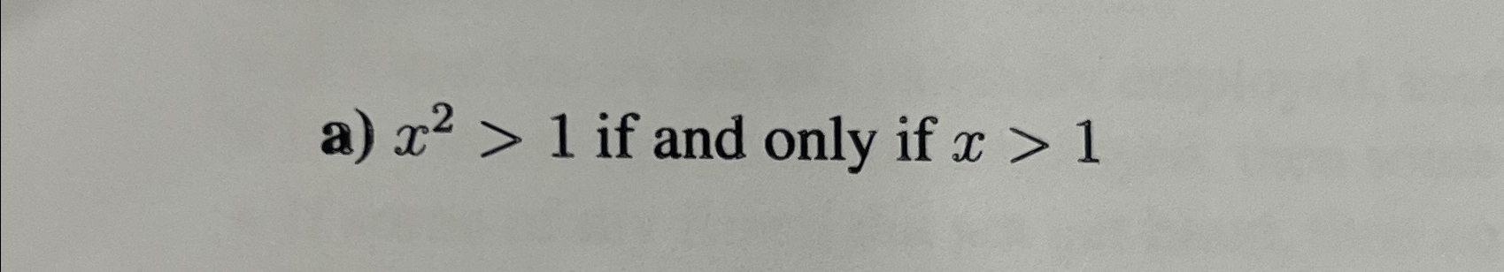  a)x2>1 if and only if x>1 