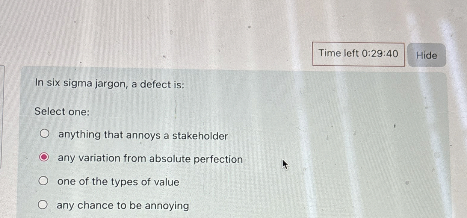  In six sigma jargon, a defect is: Select one: anything that