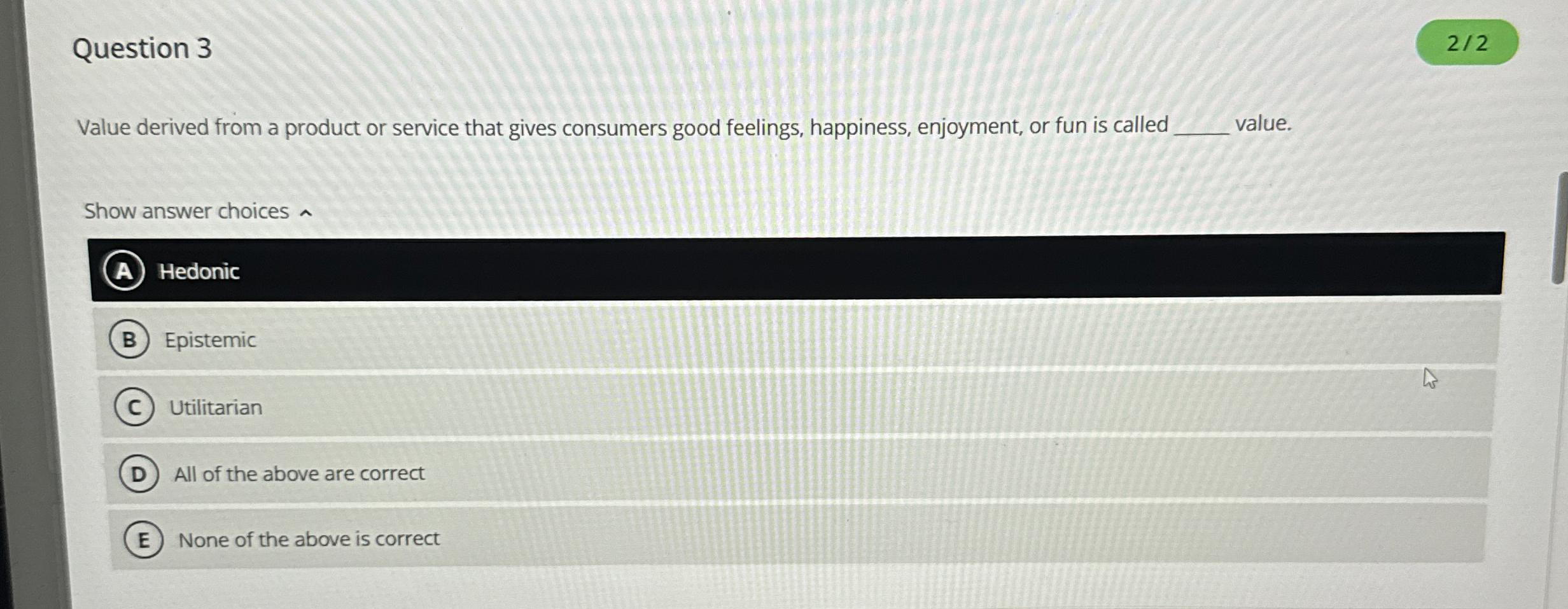  Question 3 Value derived from a product or service that gives